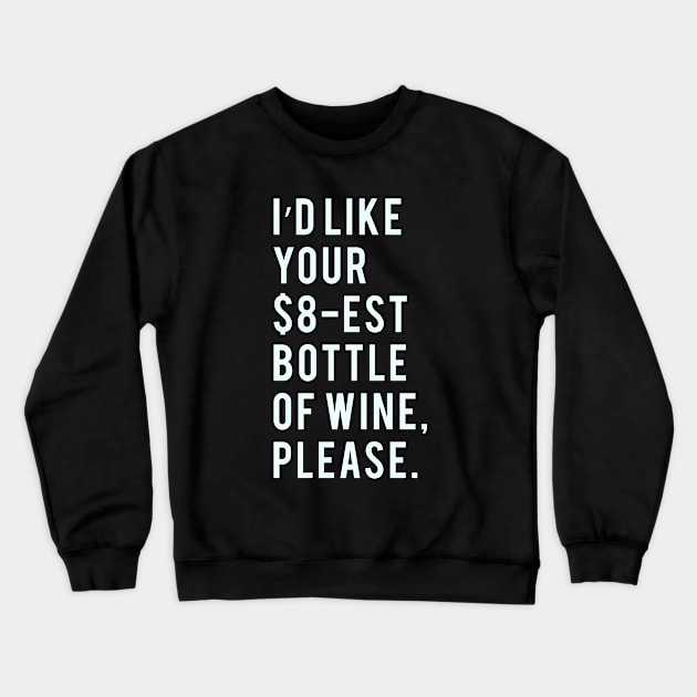 I'd like your $8-est bottle of Wine, Please. Crewneck Sweatshirt by PGP